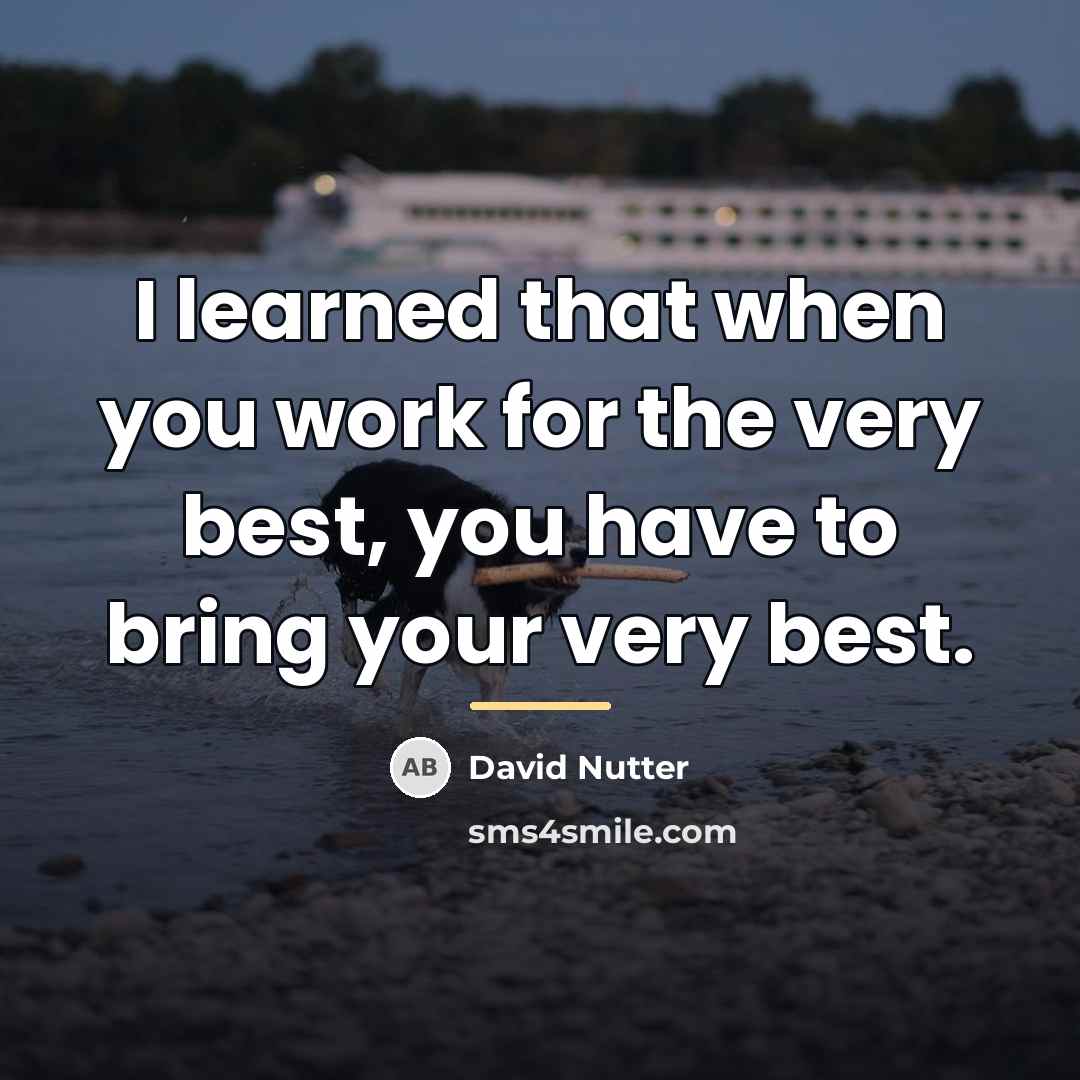 “I learned that when you work for the very best,…” quote by David Nutter