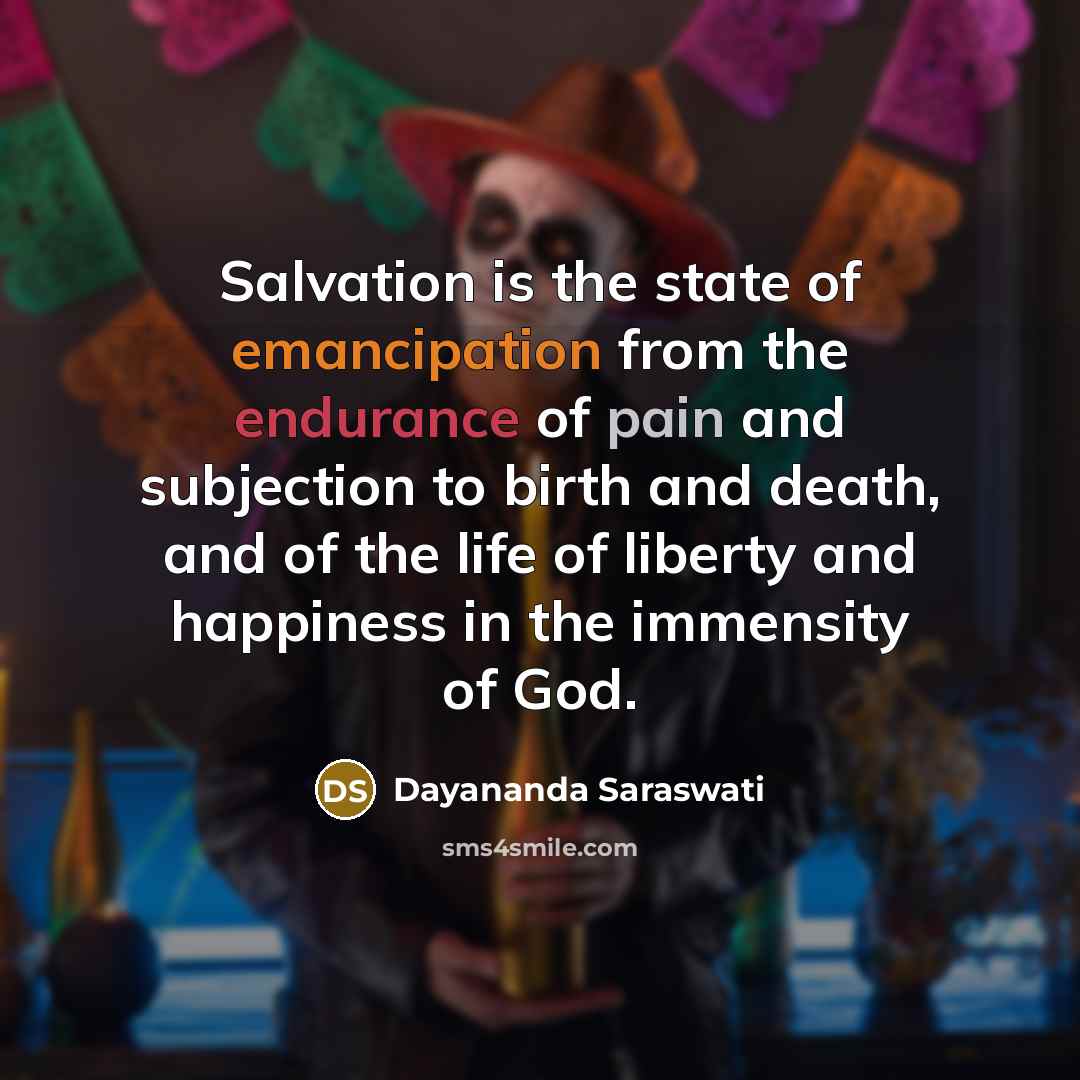 “Salvation is the state of emancipation from the endurance of…” quote by Dayananda Saraswati