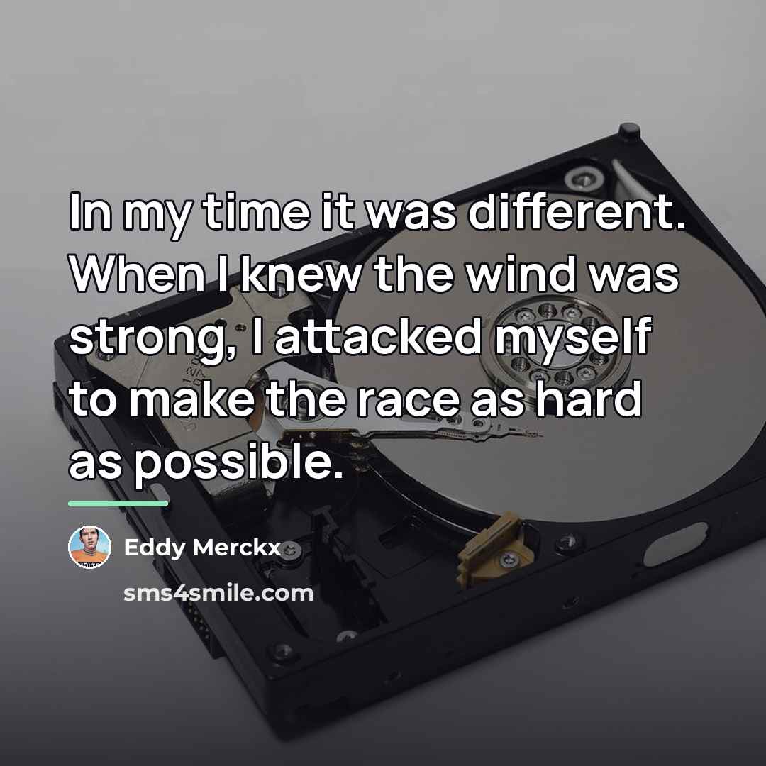 “In my time it was different. When I knew the…” quote by Eddy Merckx
