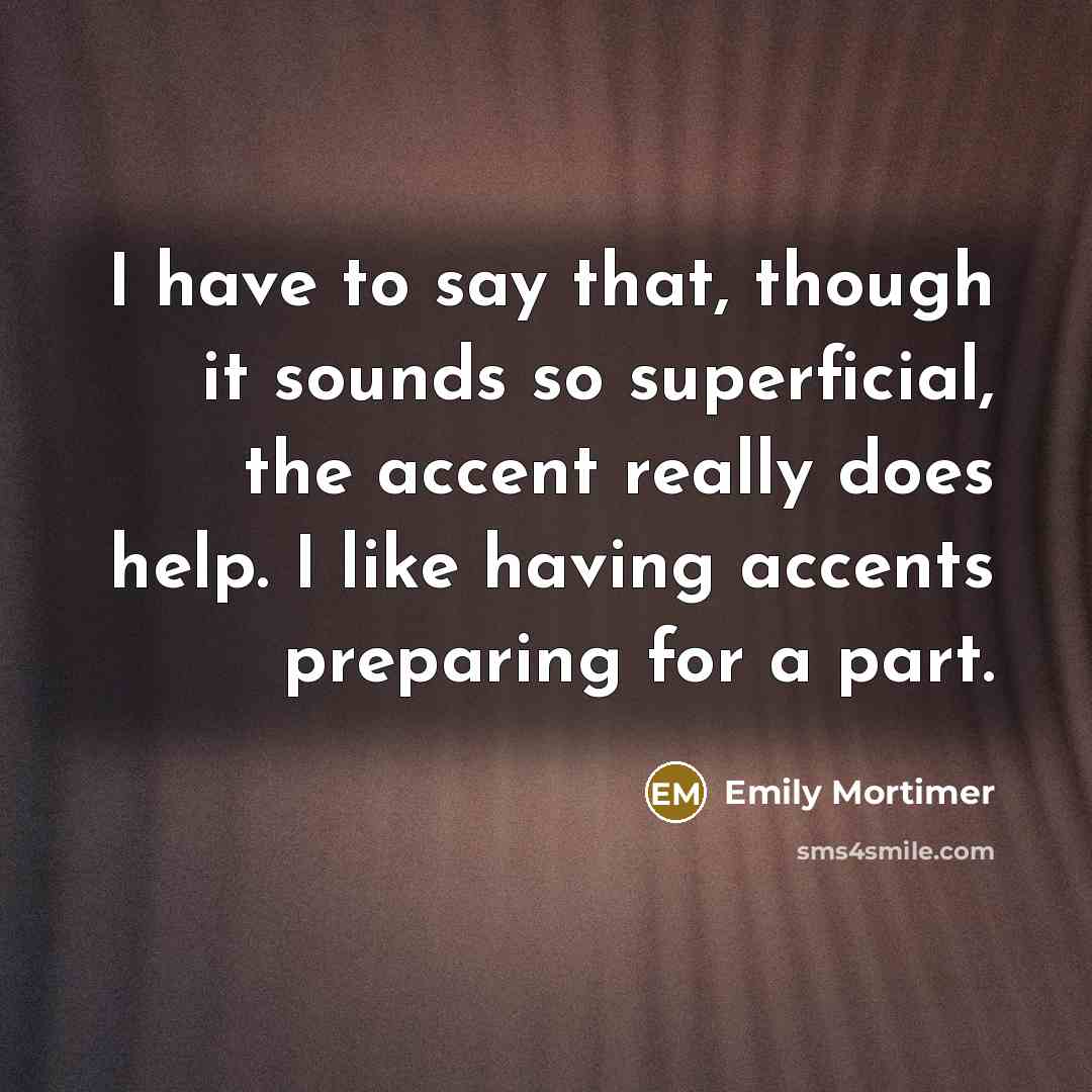 “I have to say that, though it sounds so superficial,…” quote by Emily Mortimer