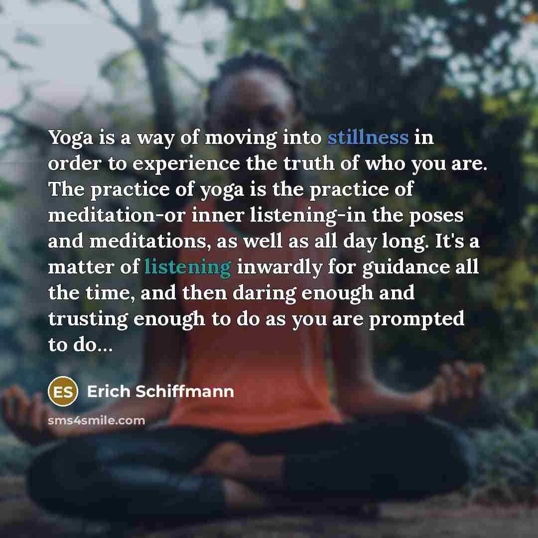 “Yoga is a way of moving into stillness in order…” quote by Erich Schiffmann