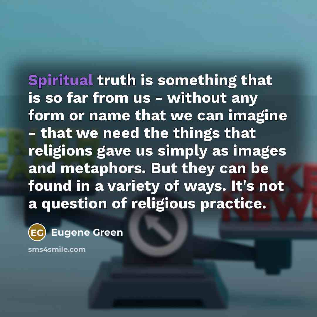 “Spiritual truth is something that is so far from us…” quote by Eugene Green