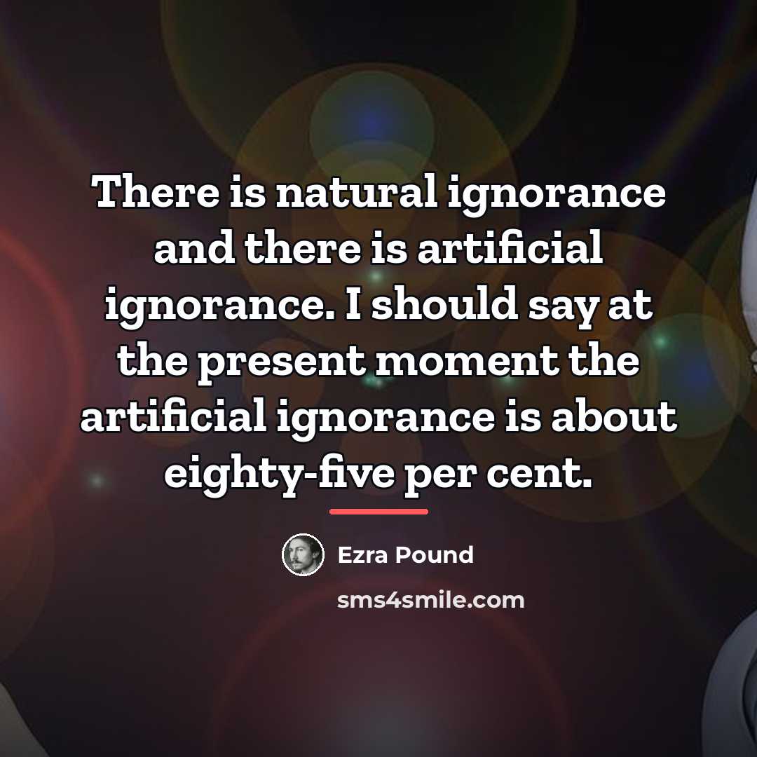 “There is natural ignorance and there is artificial ignorance. I…” quote by Ezra Pound