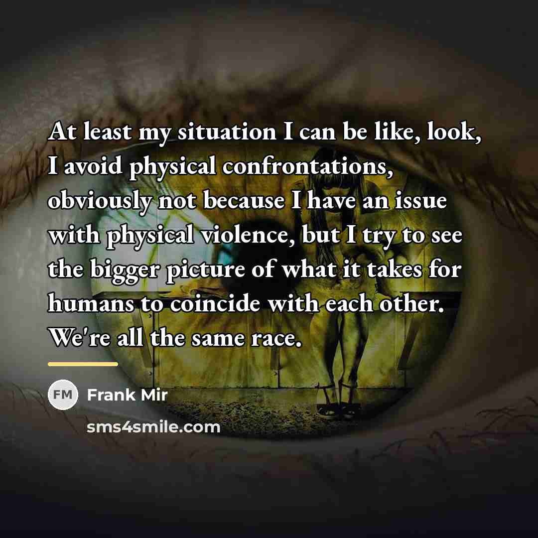 “At least my situation I can be like, look, I…” quote by Frank Mir