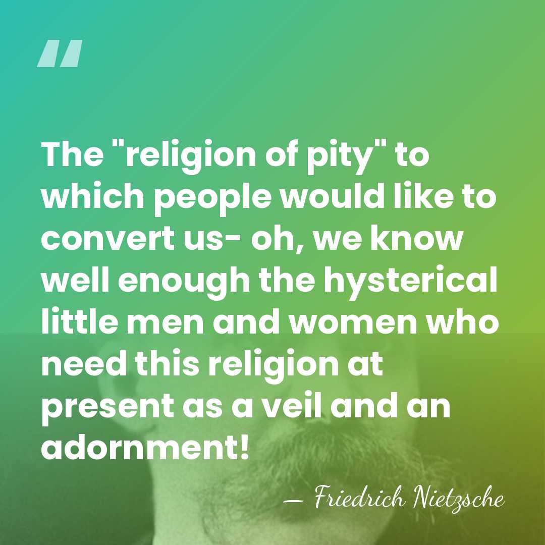 The "religion of pity" to which people would like to convert us-&hellip; - Friedrich Nietzsche