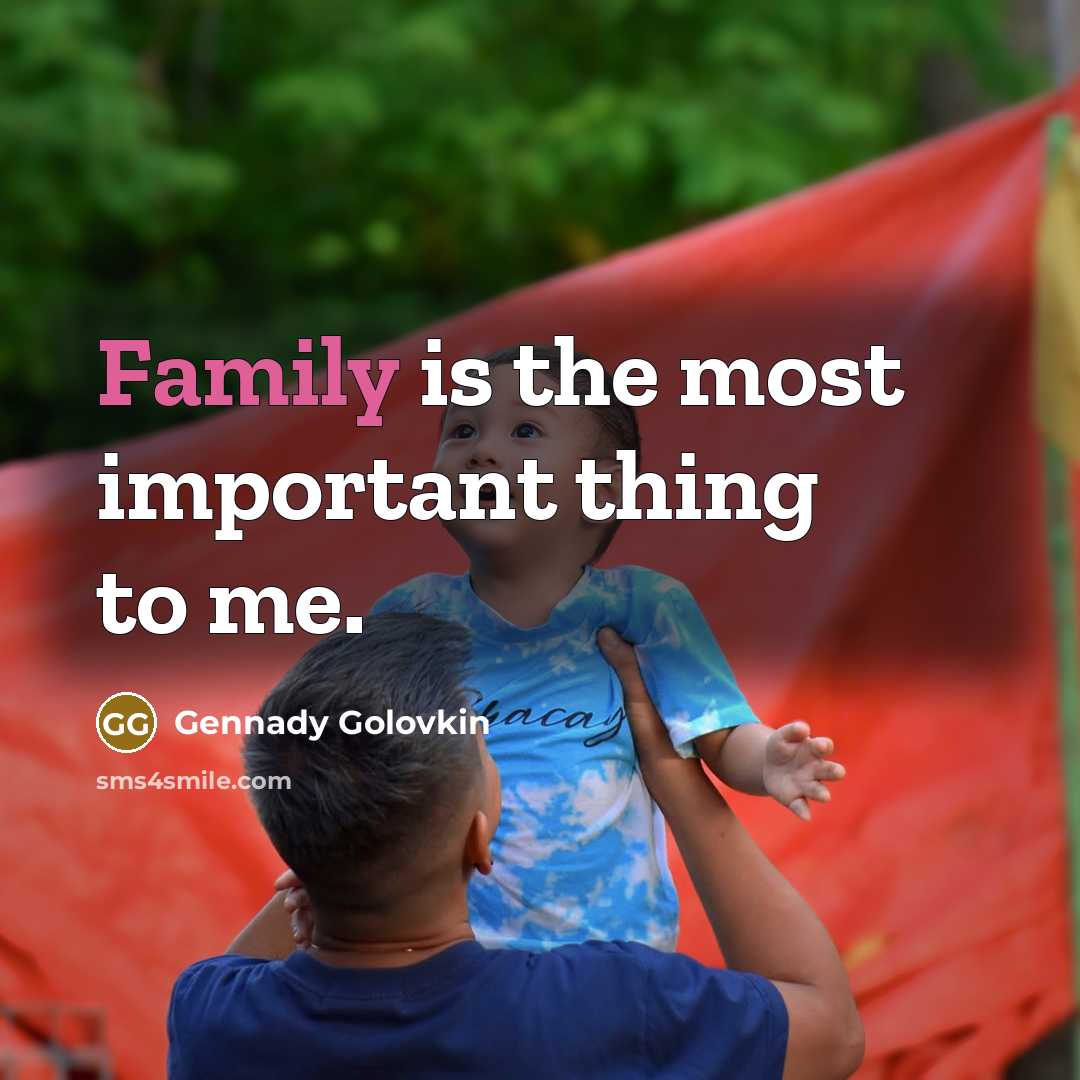 “Family is the most important thing to me.…” quote by Gennady Golovkin