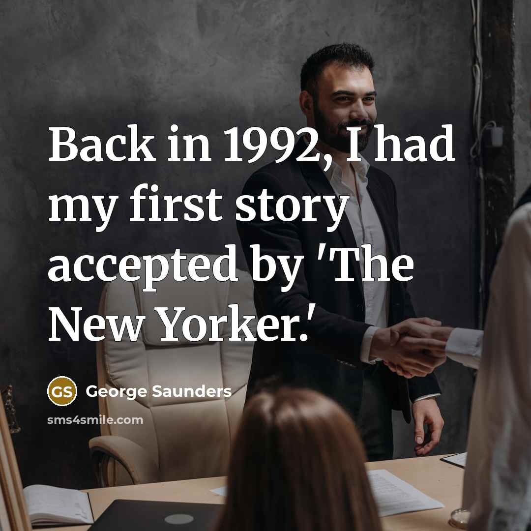 “Back in 1992, I had my first story accepted by…” quote by George Saunders