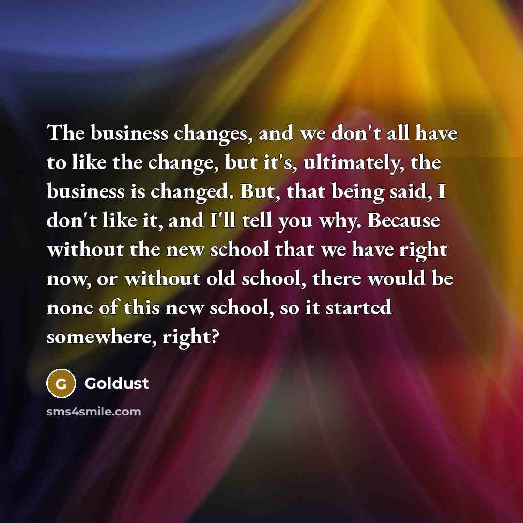 “The business changes, and we don't all have to like…” quote by Goldust