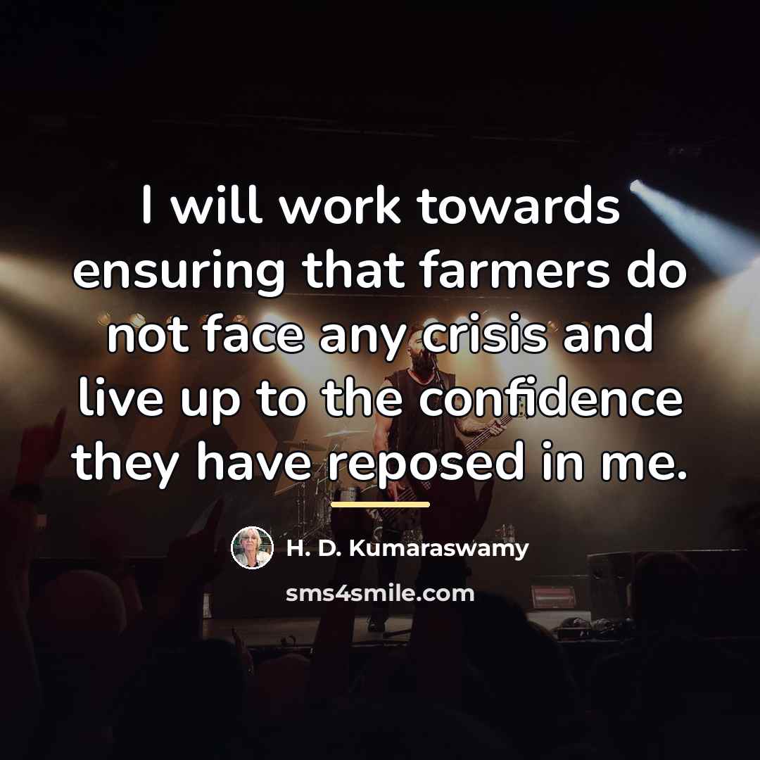 “I will work towards ensuring that farmers do not face…” quote by H. D. Kumaraswamy