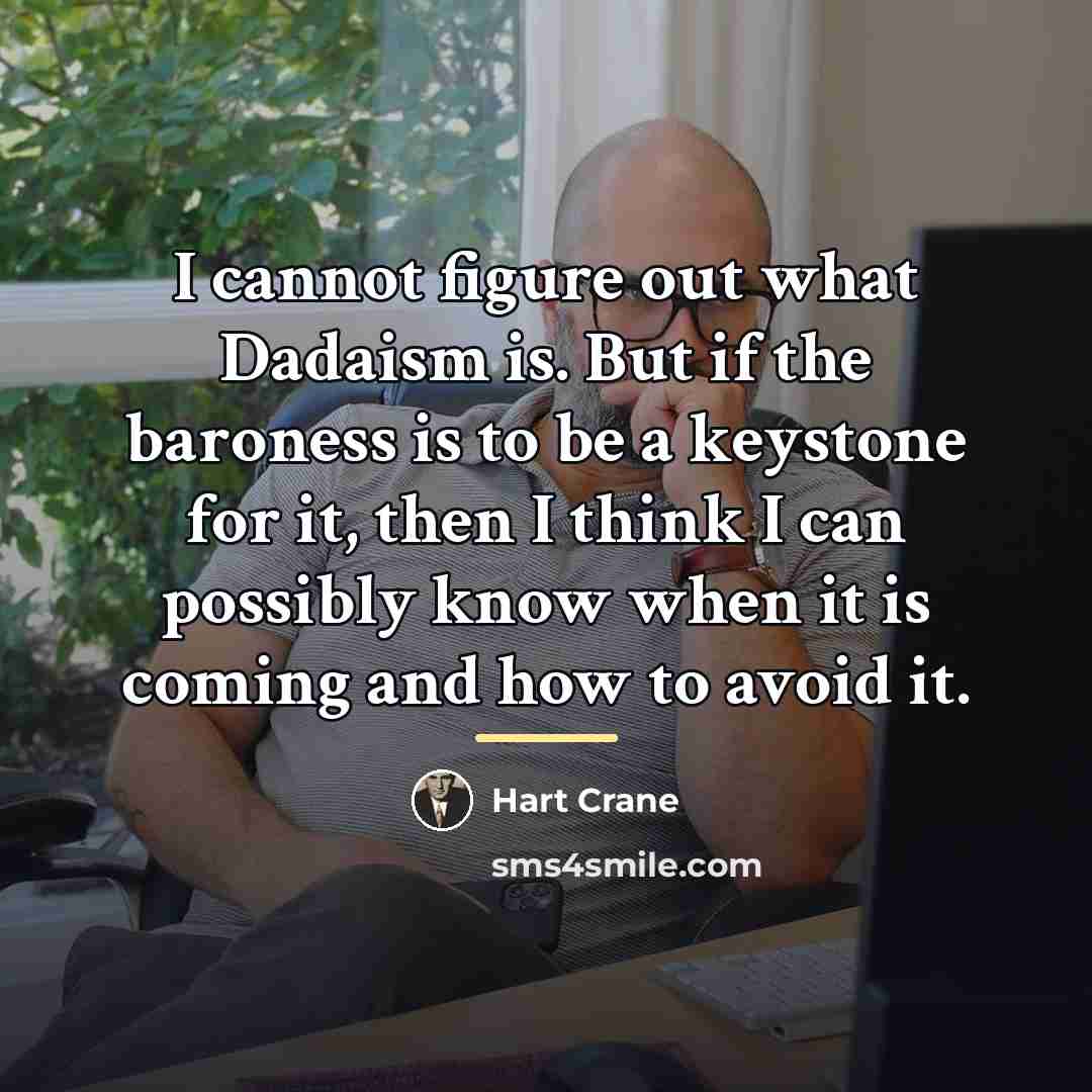 “I cannot figure out what Dadaism is. But if the…” quote by Hart Crane