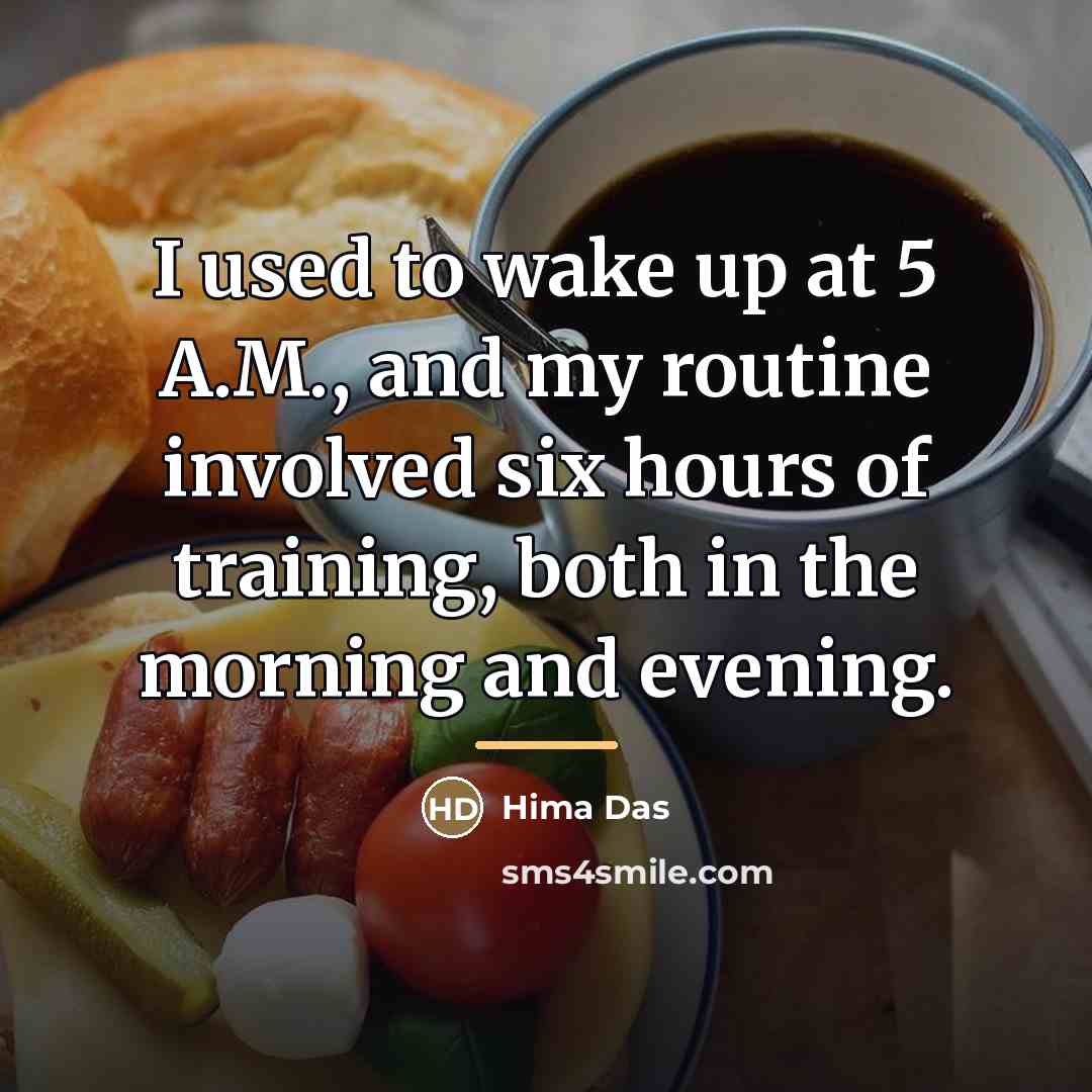 “I used to wake up at 5 A.M., and my…” quote by Hima Das