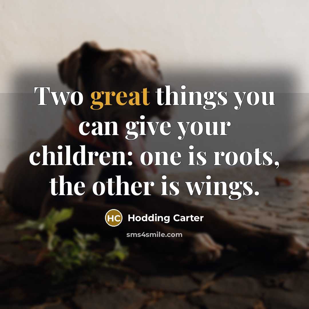 “Two great things you can give your children: one is…” quote by Hodding Carter