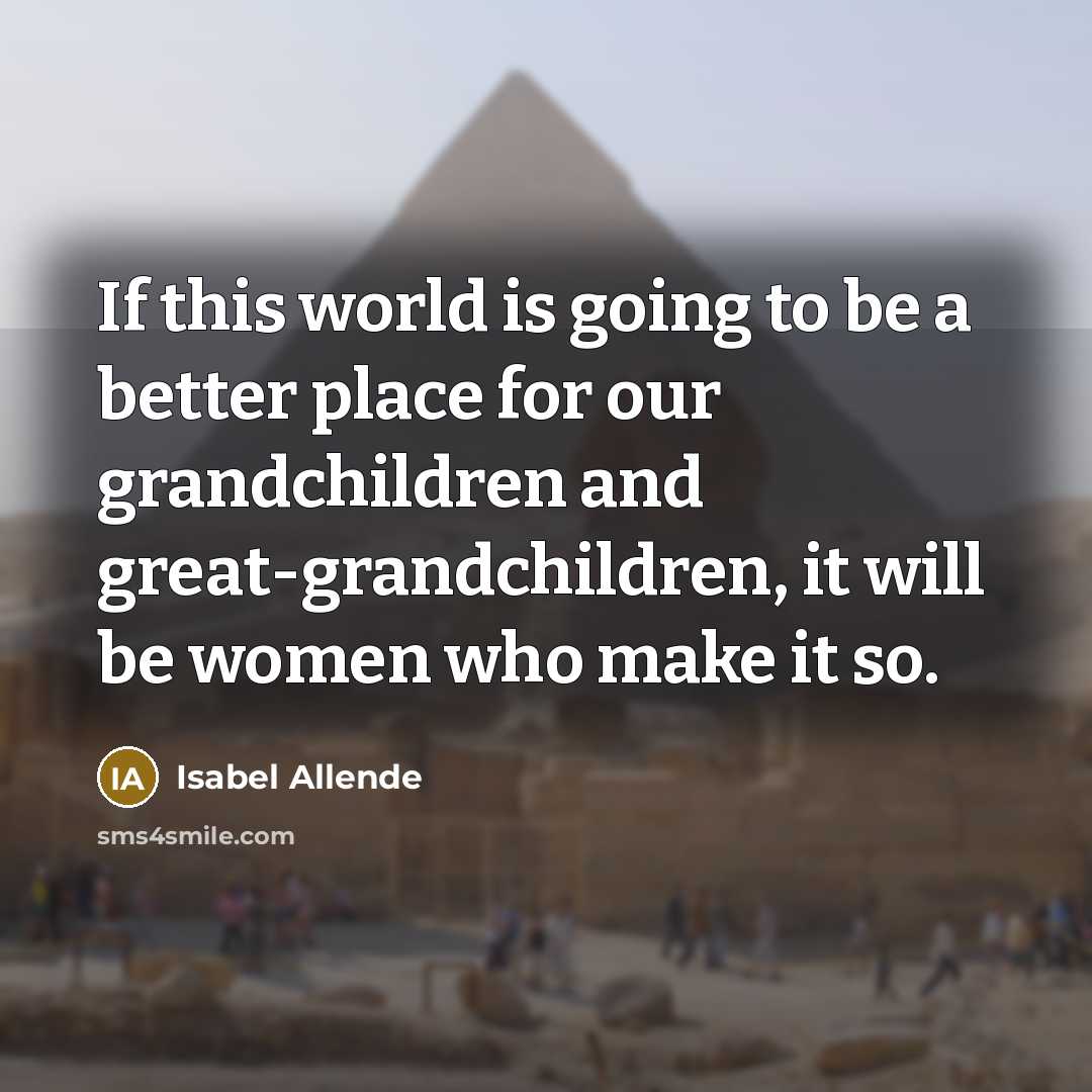 “If this world is going to be a better place…” quote by Isabel Allende