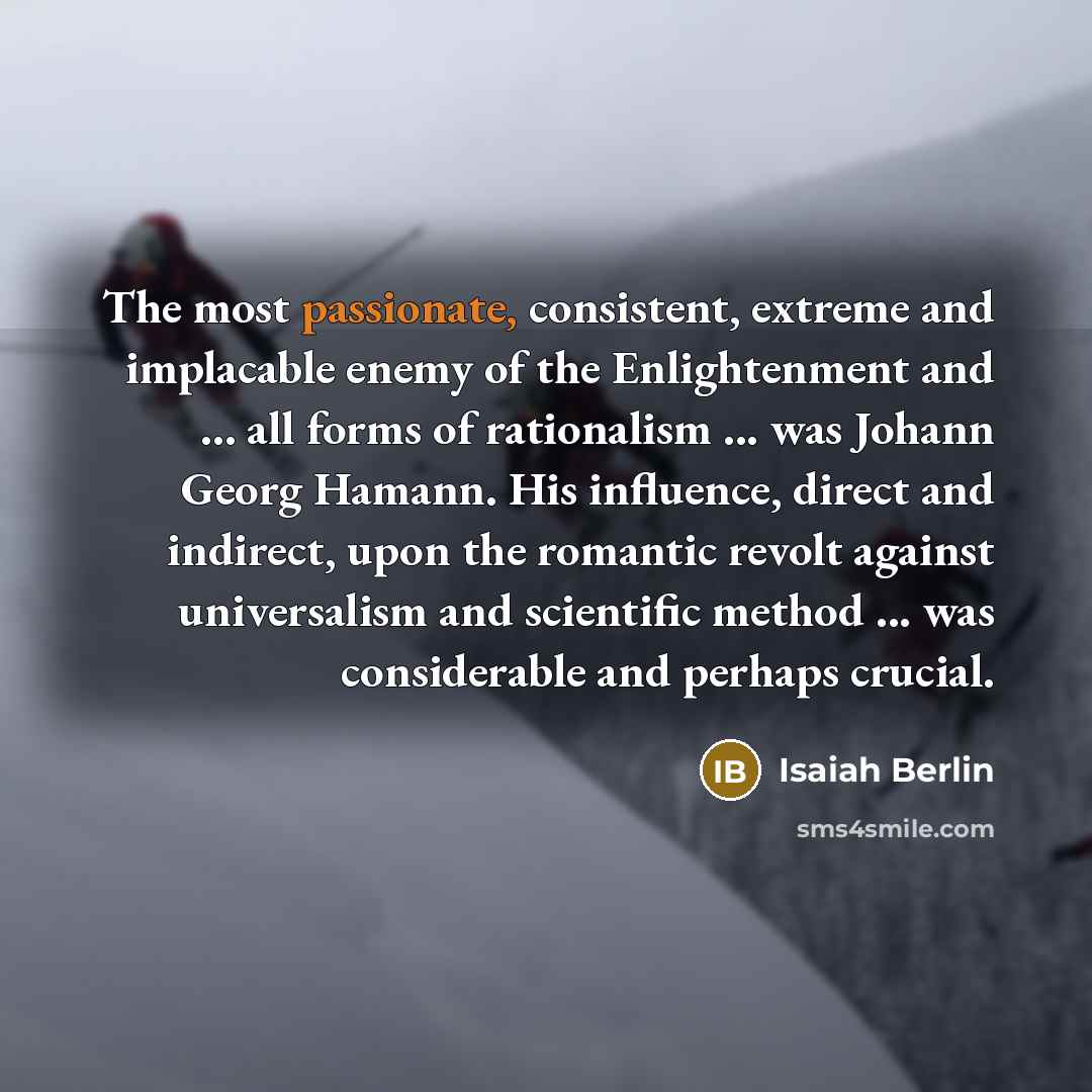 “The most passionate, consistent, extreme and implacable enemy of the…” quote by Isaiah Berlin