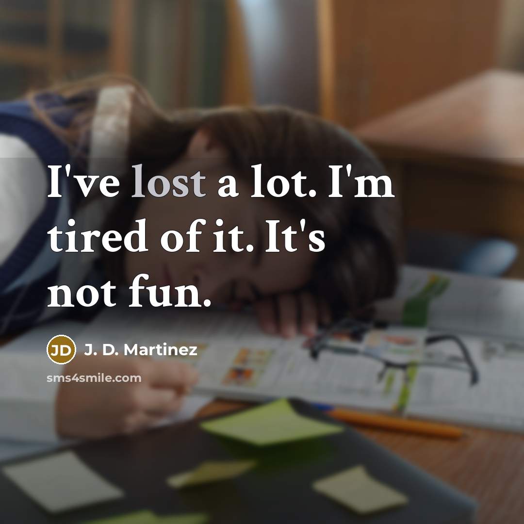 “I've lost a lot. I'm tired of it. It's not…” quote by J. D. Martinez