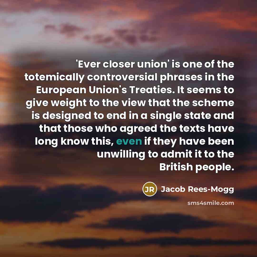 “'Ever closer union' is one of the totemically controversial phrases…” quote by Jacob Rees-Mogg