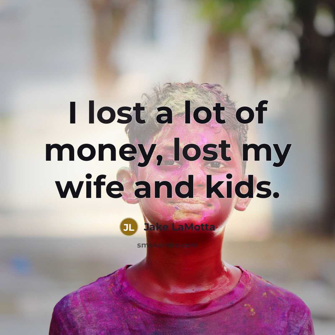 “I lost a lot of money, lost my wife and…” quote by Jake LaMotta