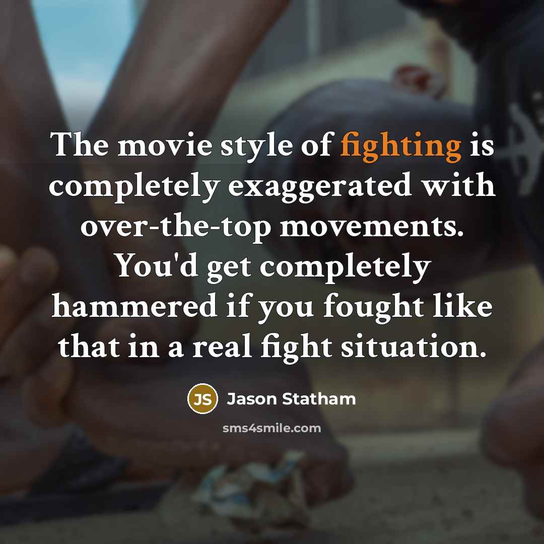 “The movie style of fighting is completely exaggerated with over-the-top…” quote by Jason Statham