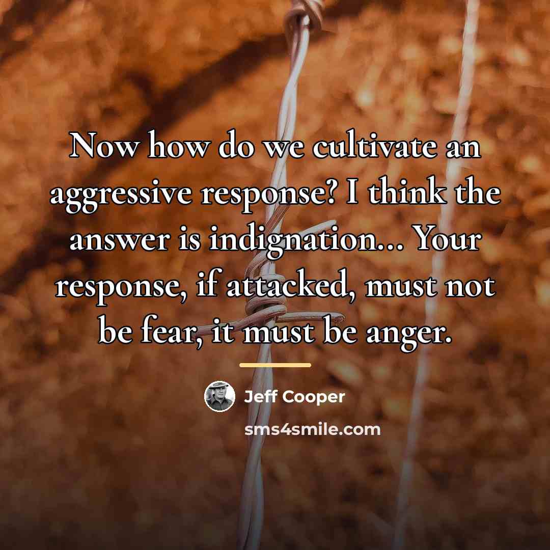 “Now how do we cultivate an aggressive response? I think…” quote by Jeff Cooper