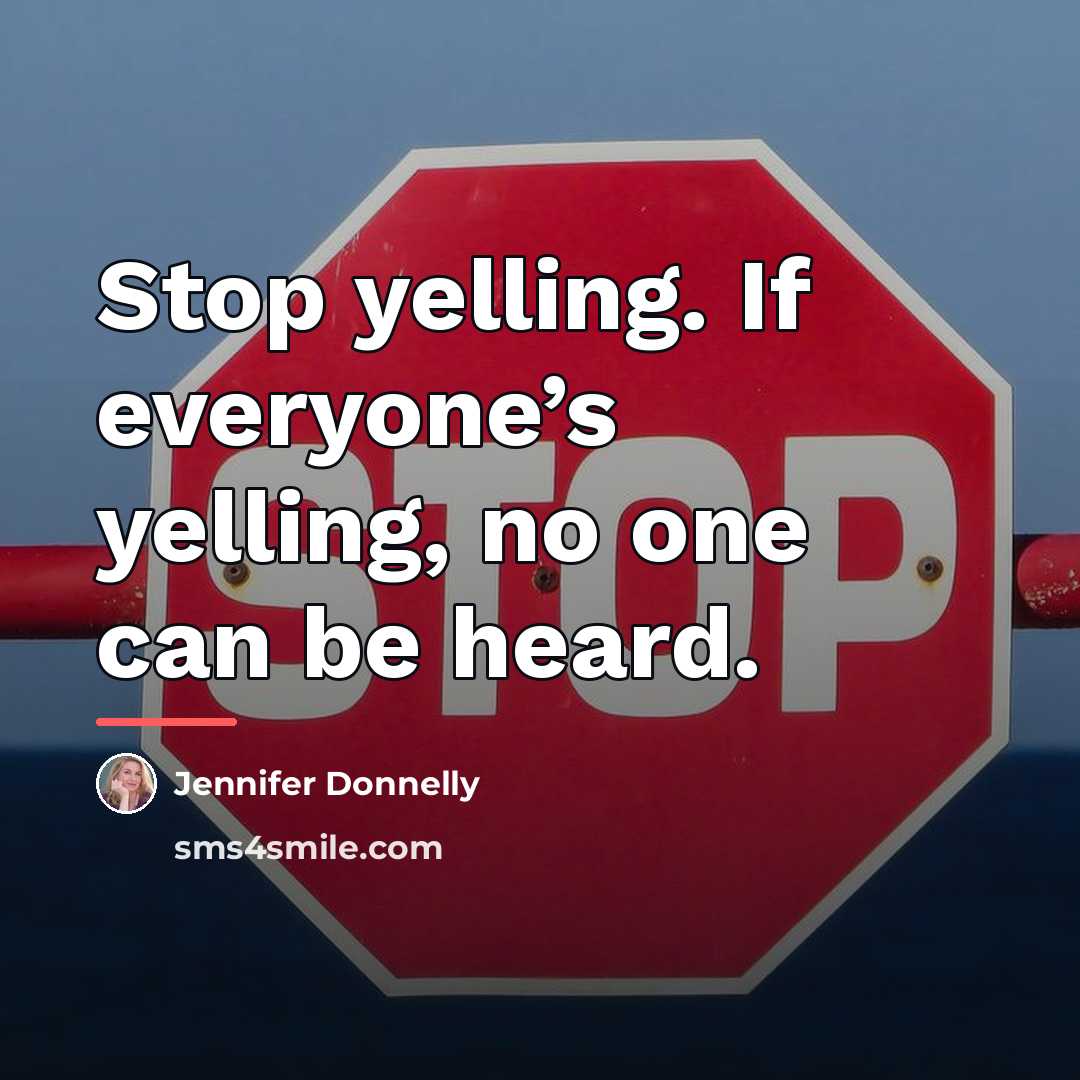 “Stop yelling. If everyone’s yelling, no one can be heard.…” quote by Jennifer Donnelly