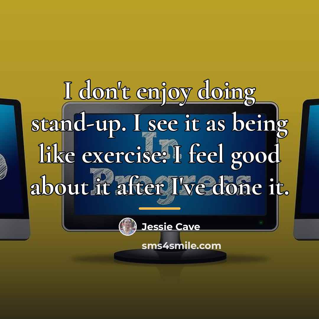 “I don't enjoy doing stand-up. I see it as being…” quote by Jessie Cave