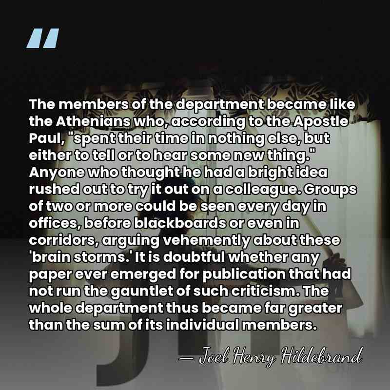 The members of the department became like the Athenians who, according to&hellip; - Joel Henry Hildebrand