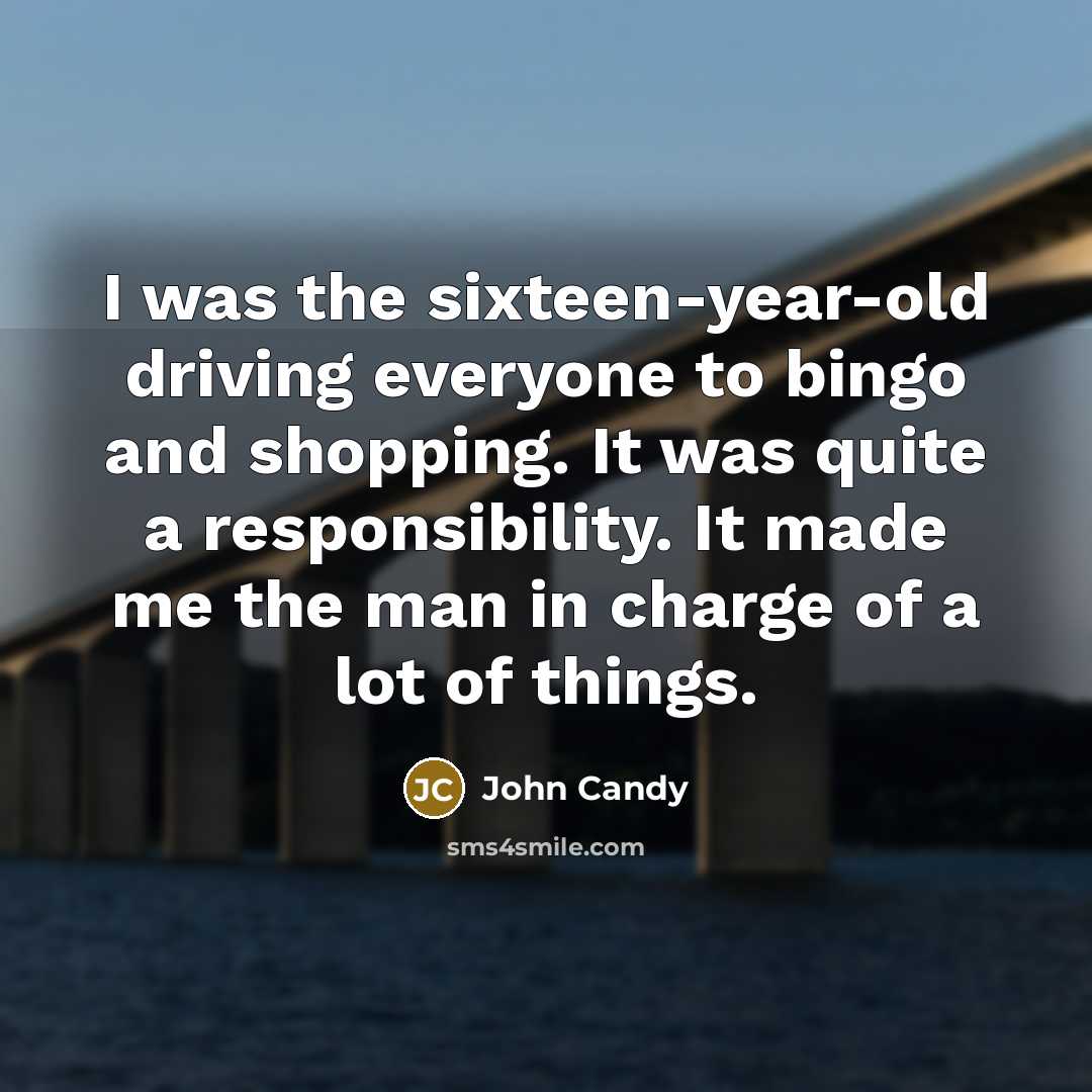 “I was the sixteen-year-old driving everyone to bingo and shopping.…” quote by John Candy