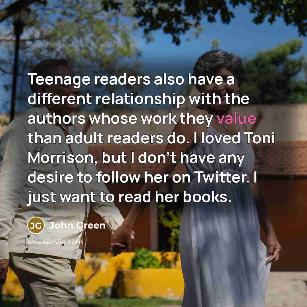 “Teenage readers also have a different relationship with the authors…” quote by John Green