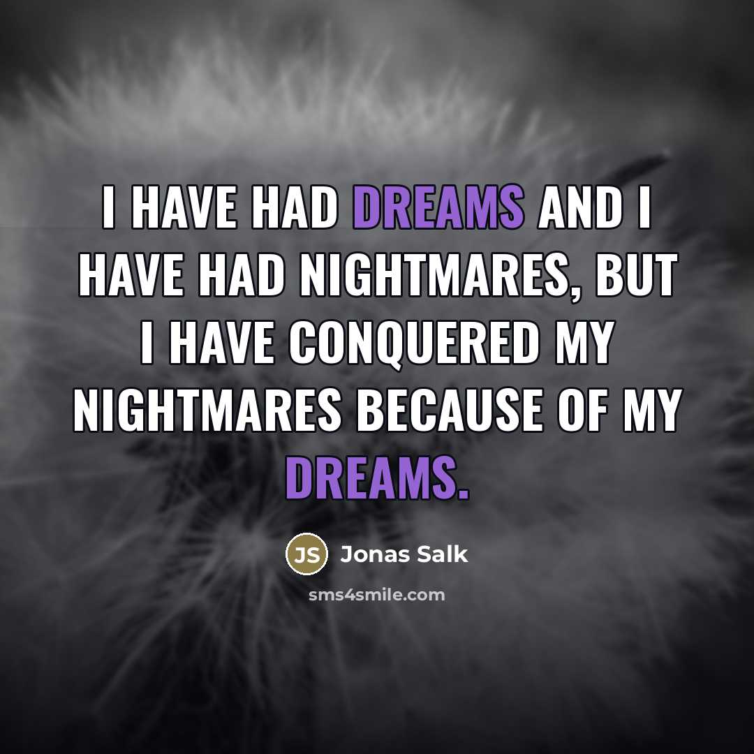 “I have had dreams and I have had nightmares, but…” quote by Jonas Salk