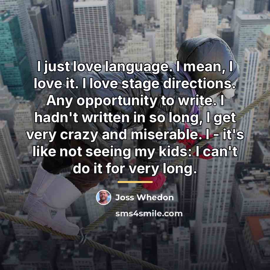 “I just love language. I mean, I love it. I…” quote by Joss Whedon