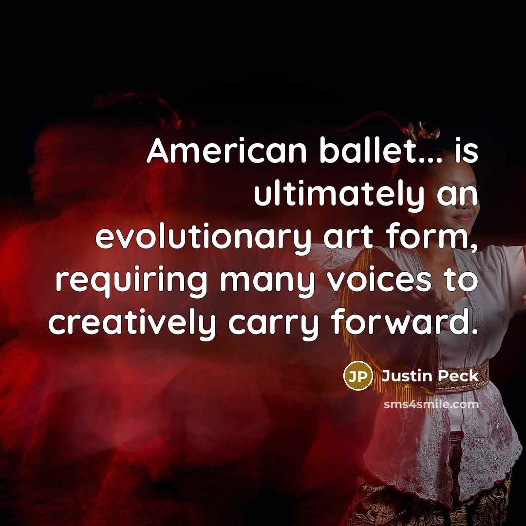 “American ballet... is ultimately an evolutionary art form, requiring many…” quote by Justin Peck