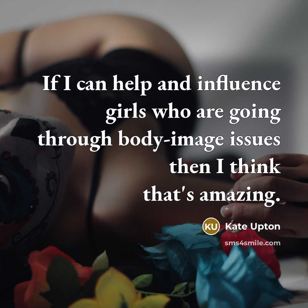 “If I can help and influence girls who are going…” quote by Kate Upton