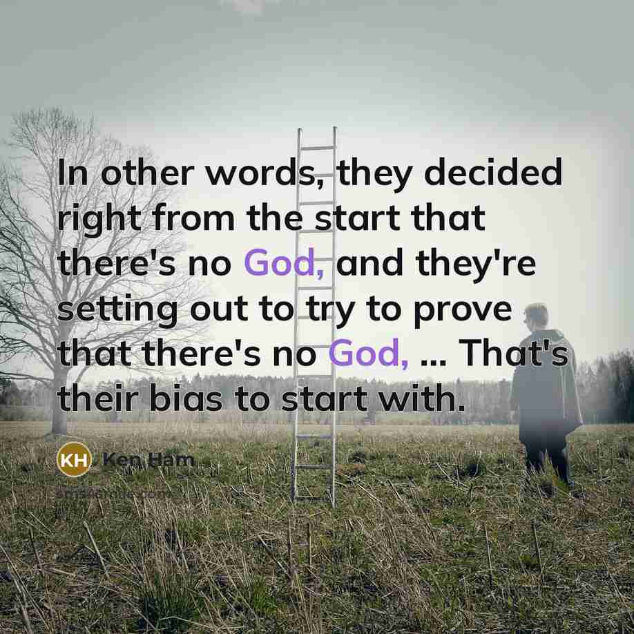 “In other words, they decided right from the start that…” quote by Ken Ham
