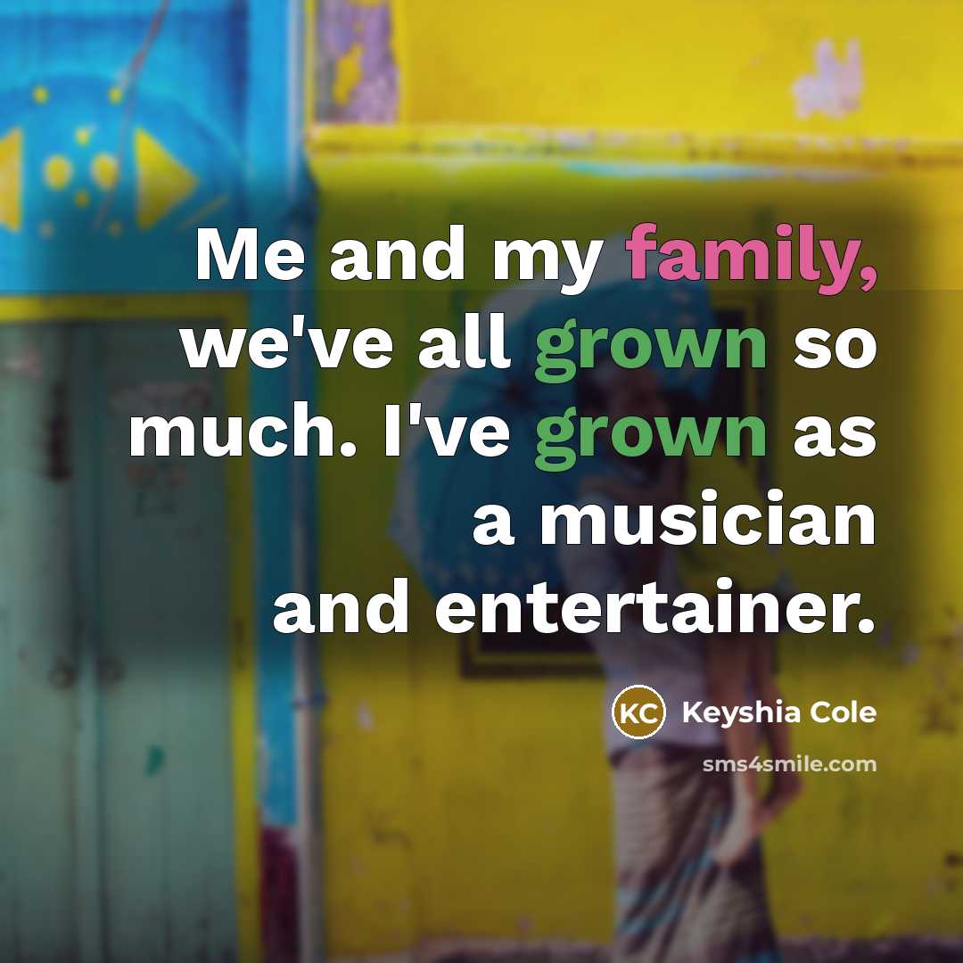 “Me and my family, we've all grown so much. I've…” quote by Keyshia Cole