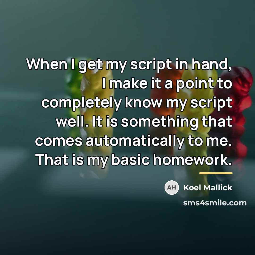 “When I get my script in hand, I make it…” quote by Koel Mallick
