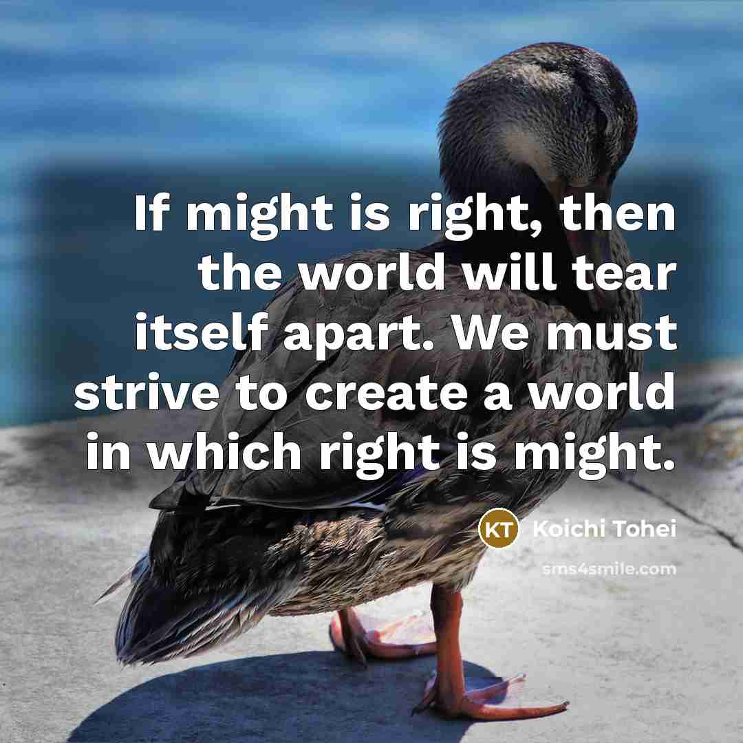 “If might is right, then the world will tear itself…” quote by Koichi Tohei