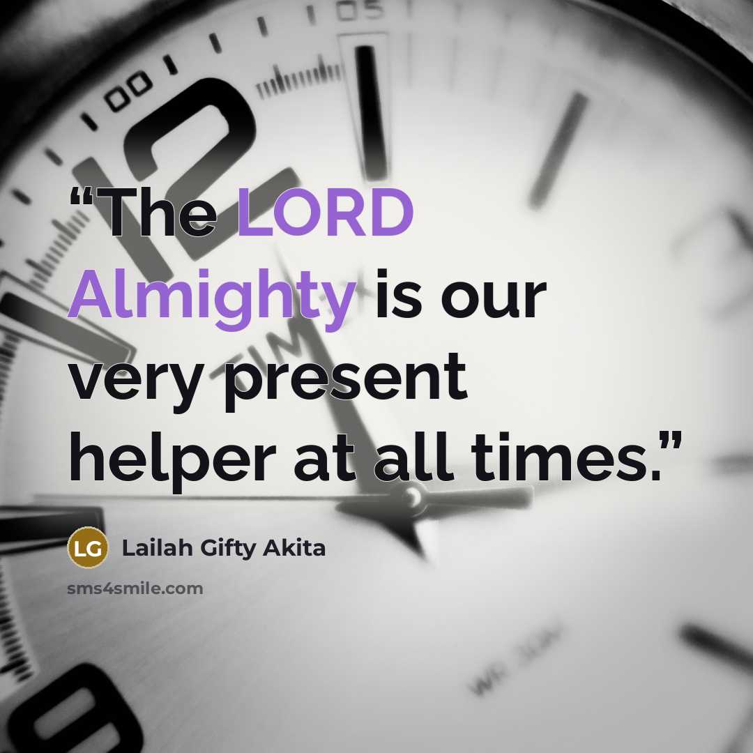 “The LORD Almighty is our very present helper at all times.” quote by Lailah Gifty Akita