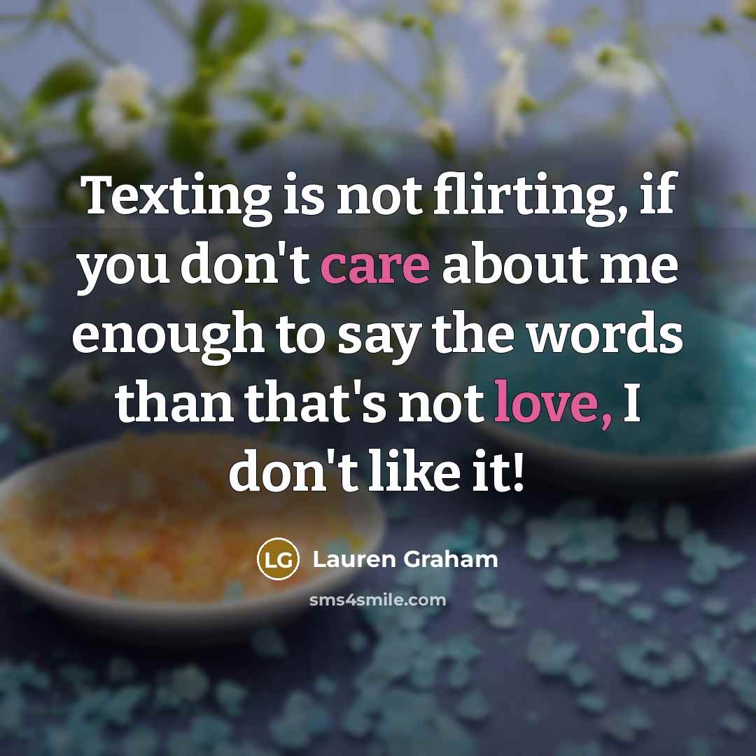 “Texting is not flirting, if you don't care about me…” quote by Lauren Graham