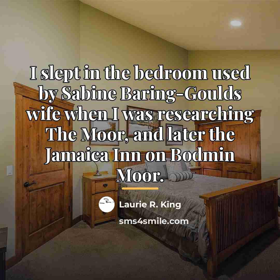 “I slept in the bedroom used by Sabine Baring-Goulds wife…” quote by Laurie R. King