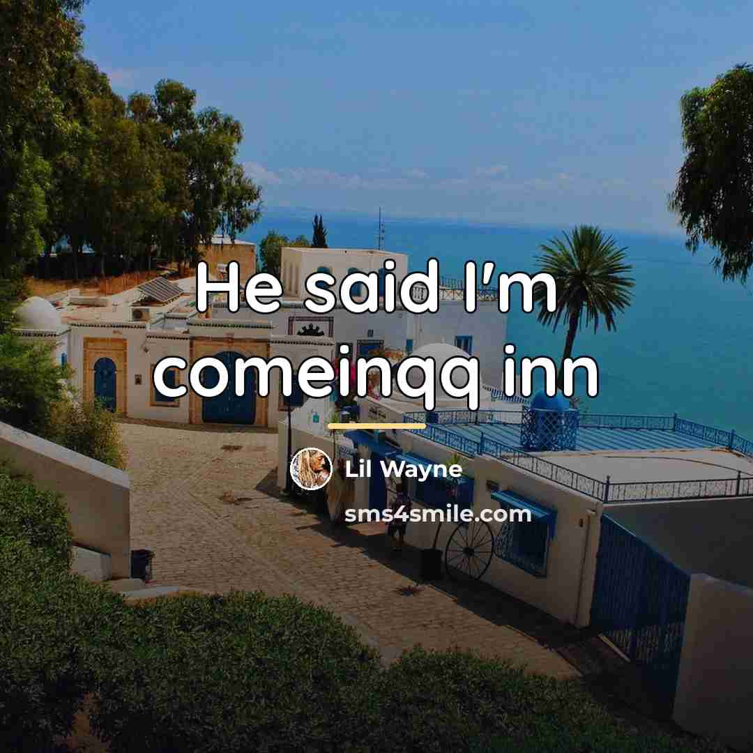 “He said I'm comeinqq inn…” quote by Lil Wayne