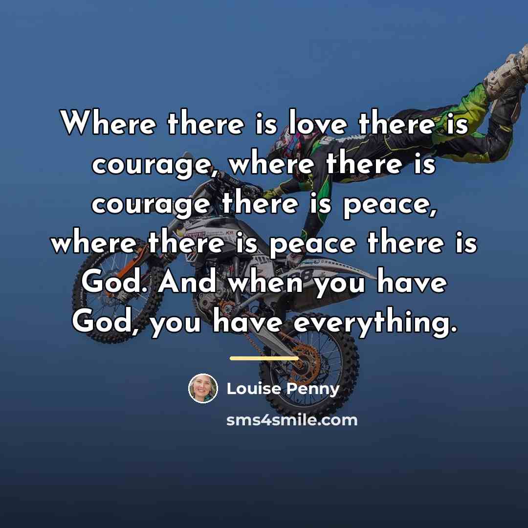 “Where there is love there is courage, where there is…” quote by Louise Penny