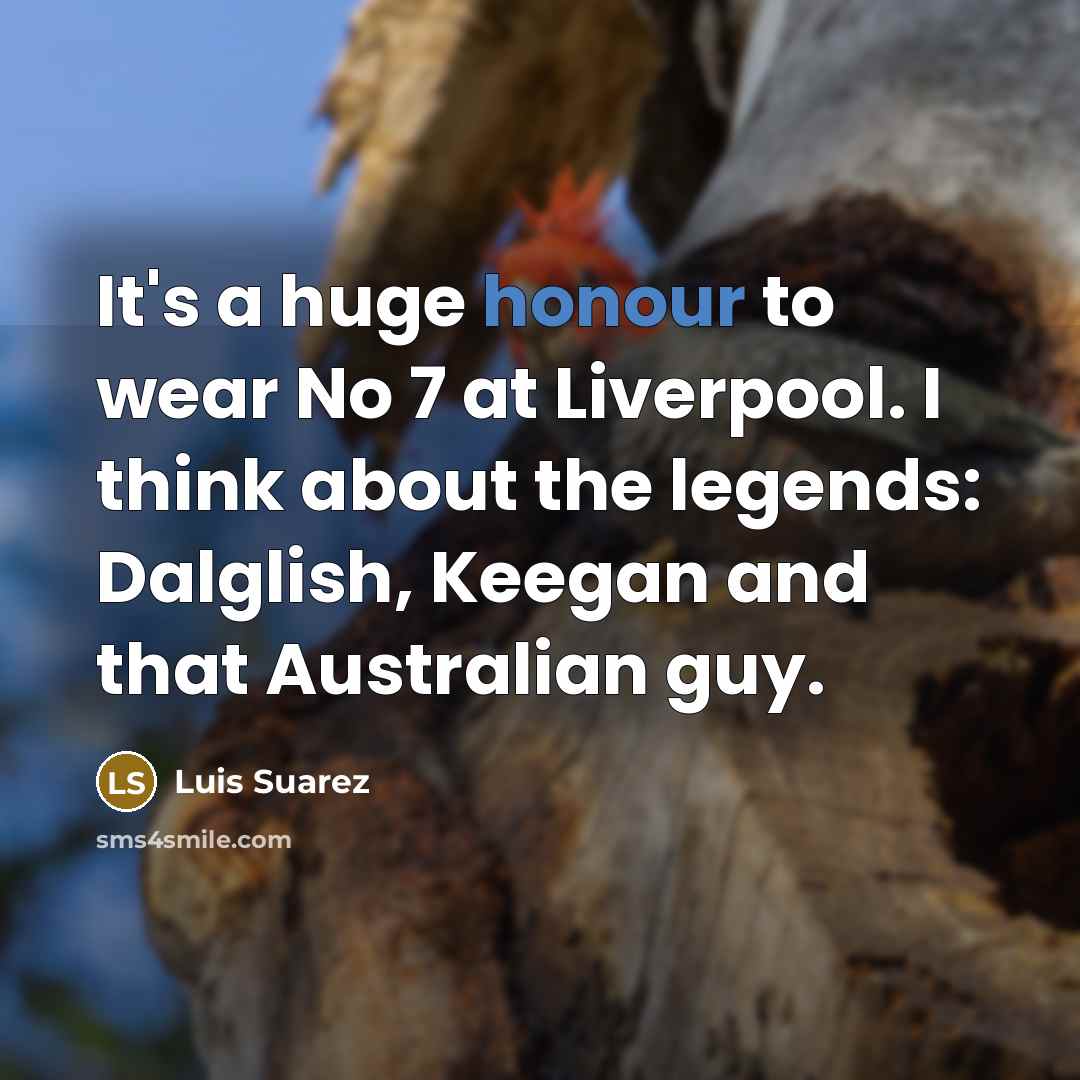 “It's a huge honour to wear No 7 at Liverpool.…” quote by Luis Suarez
