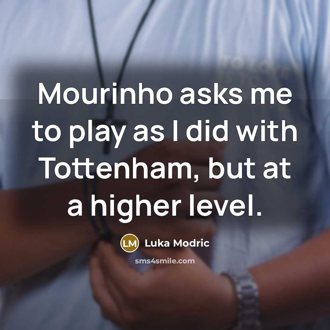 “Mourinho asks me to play as I did with Tottenham,…” quote by Luka Modric