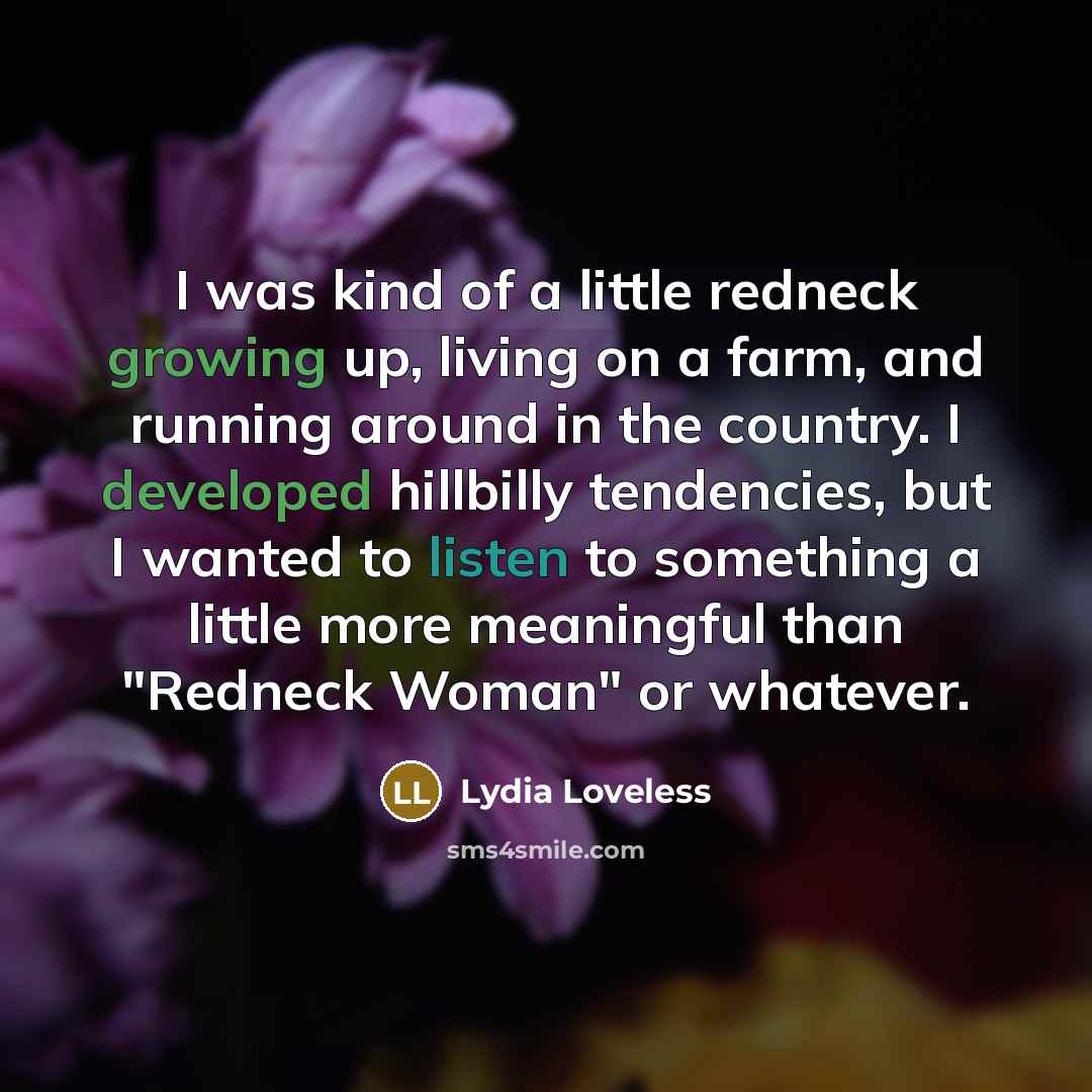 “I was kind of a little redneck growing up, living…” quote by Lydia Loveless