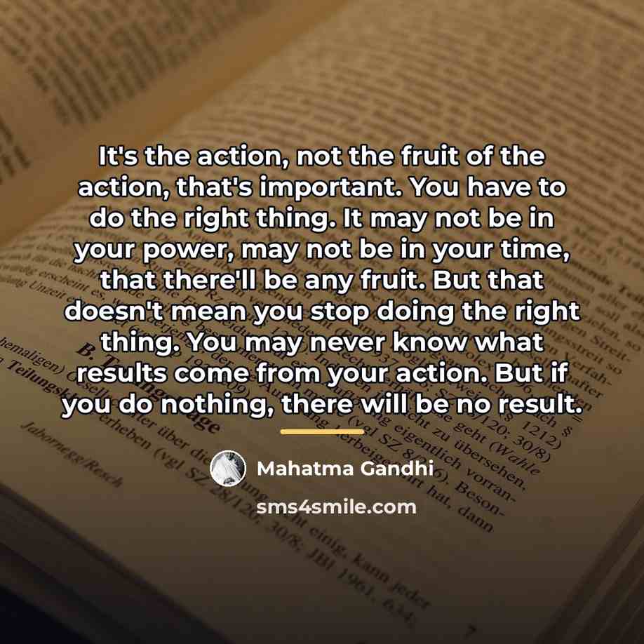 “It's the action, not the fruit of the action, that's…” quote by Mahatma Gandhi