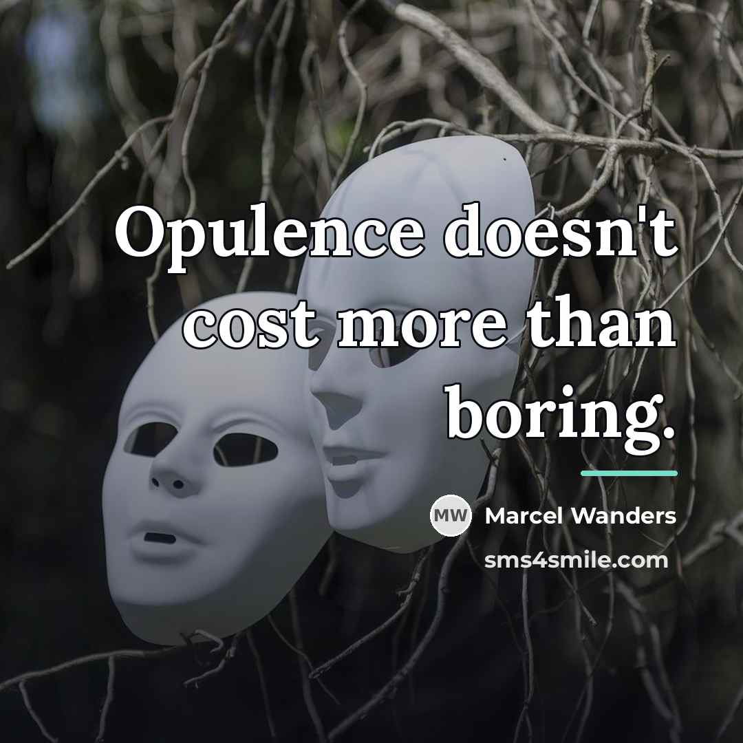 “Opulence doesn't cost more than boring.…” quote by Marcel Wanders