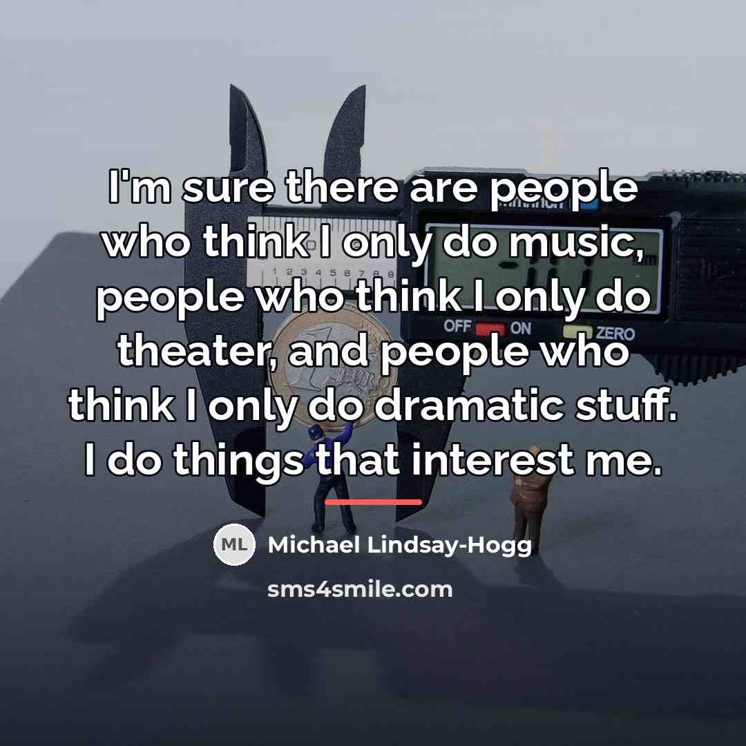 “I'm sure there are people who think I only do…” quote by Michael Lindsay-Hogg