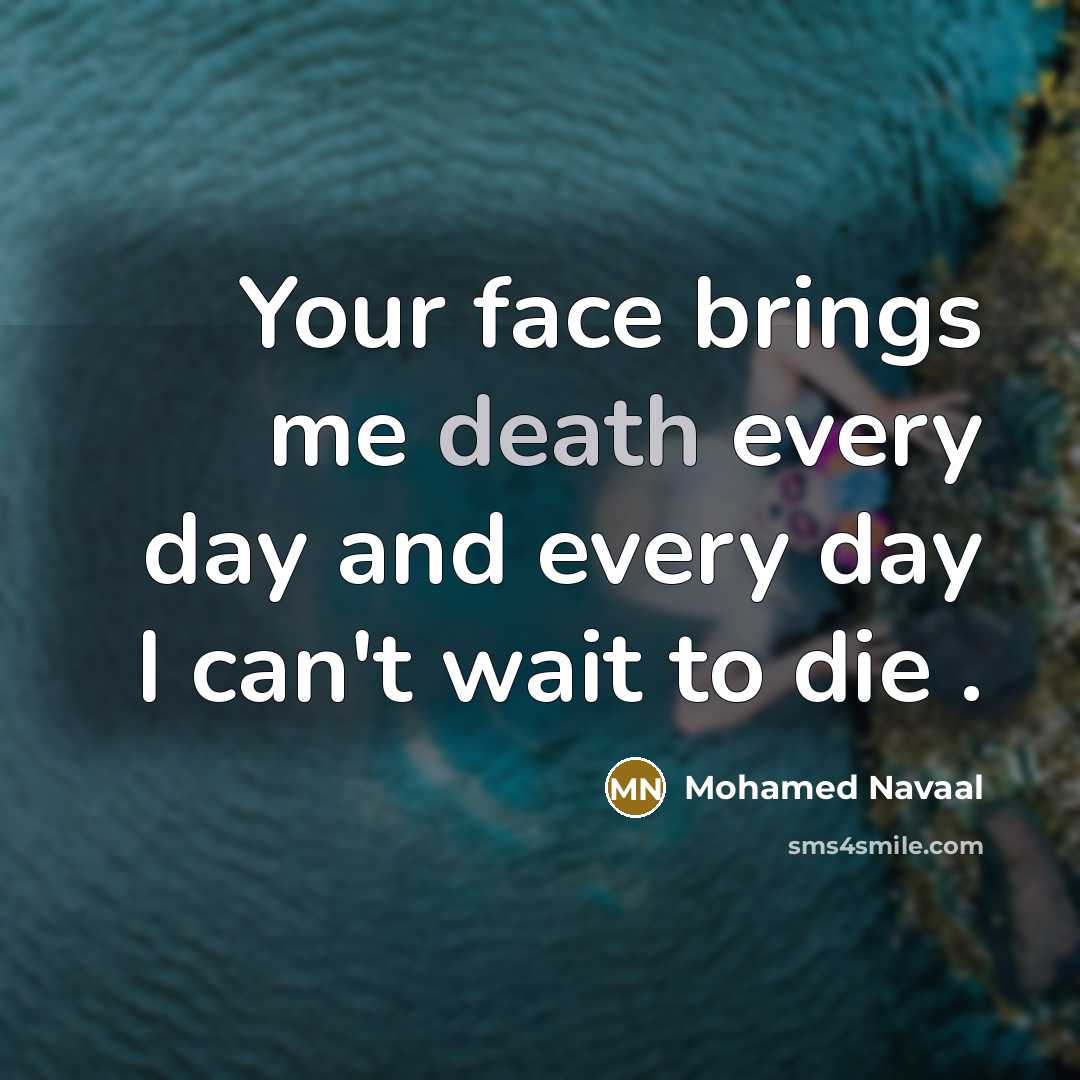 “Your face brings me death every day and every day…” quote by Mohamed Navaal