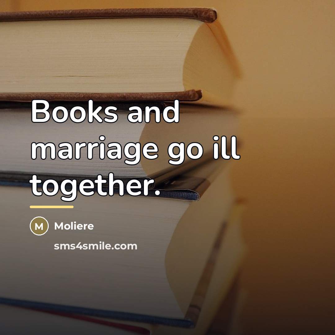“Books and marriage go ill together.…” quote by Moliere