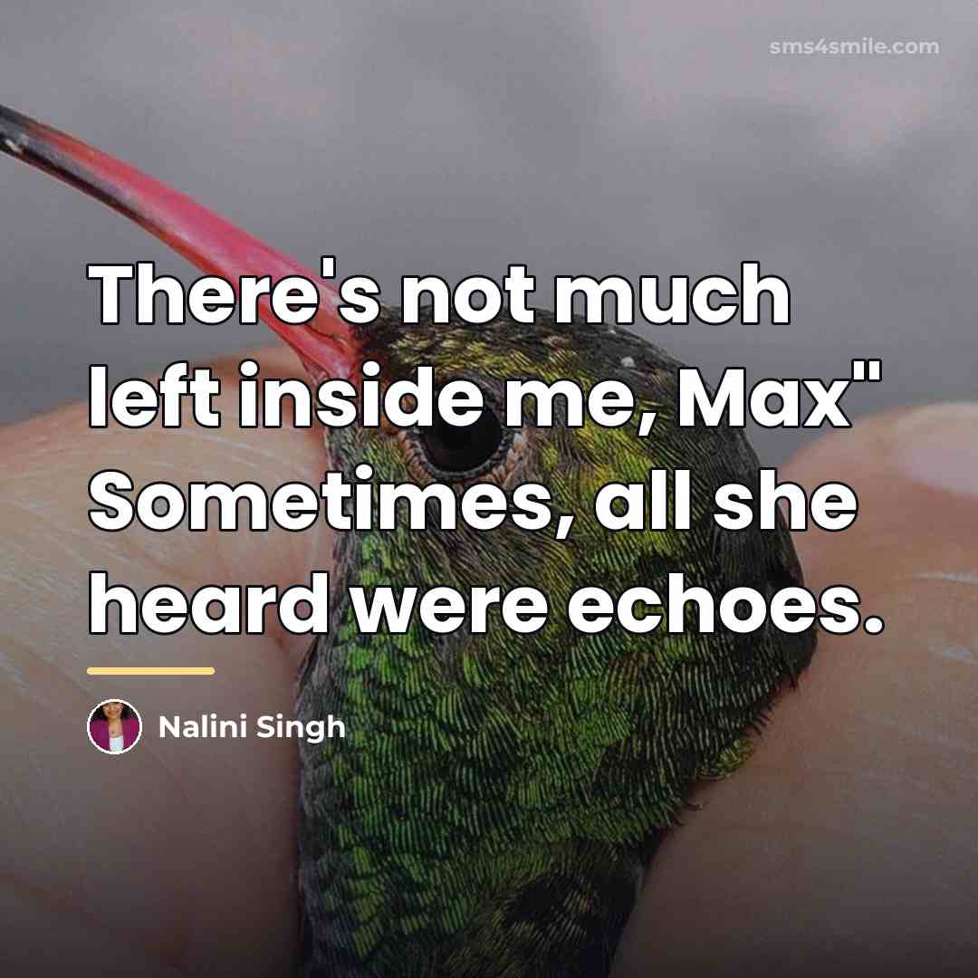 “There's not much left inside me, Max" Sometimes, all she…” quote by Nalini Singh
